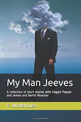 Cover Art for 9781973118619, My Man Jeeves: A collection of short stories with Reggie Pepper and Jeeves and Bertie Wooster by P. G. Wodehouse