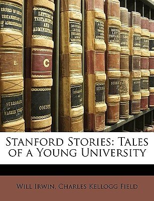 Cover Art for 9781147972603, Stanford Stories by Will Irwin, Charles Kellogg Field