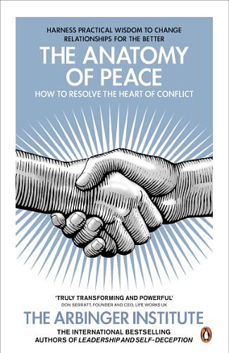 Cover Art for B003YUC0I8, The Anatomy of Peace: How to Resolve the Heart of Conflict by The Arbinger Institute