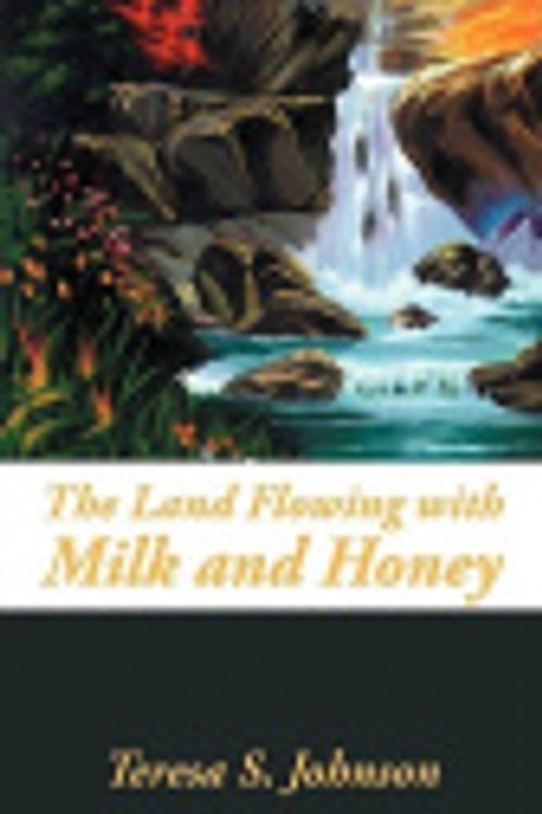 Cover Art for 9781440128530, The Land Flowing with Milk and Honey by Johnson, Teresa S.