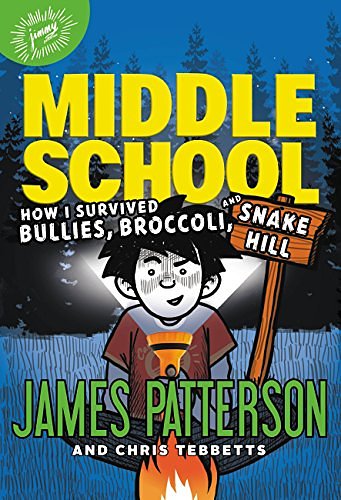 Cover Art for B00A2D8FCK, Middle School: How I Survived Bullies, Broccoli, and Snake Hill by James Patterson, Chris Tebbetts