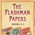 Cover Art for 9780007532476, The Flashman Papers Books 1-3: Flashman, Royal Flash, Flashman’s Lady by George MacDonald Fraser