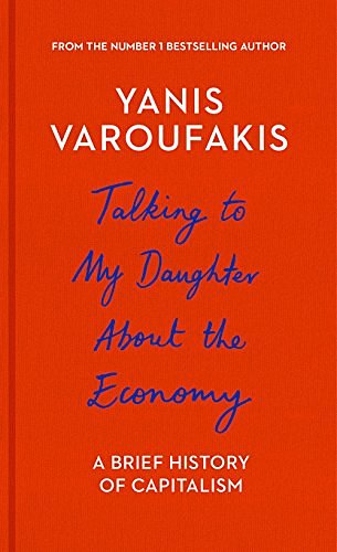 Cover Art for 9781847924445, Talking to My Daughter About the Economy: A Brief History of Capitalism by Yanis Varoufakis