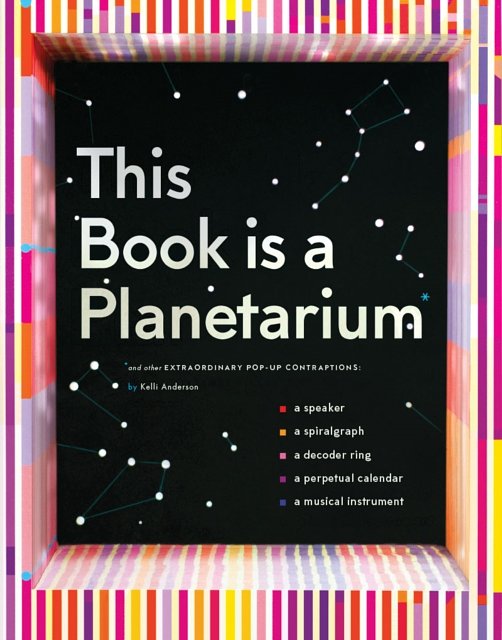 Cover Art for 9781452136219, This Book is a PlanetariumAnd Other Extraordinary Pop-Up Contraptions by Kelli Anderson
