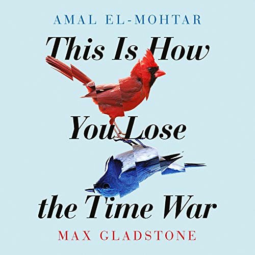 Cover Art for B07SXCHYVW, This Is How You Lose the Time War by Amal El-Mohtar, Max Gladstone