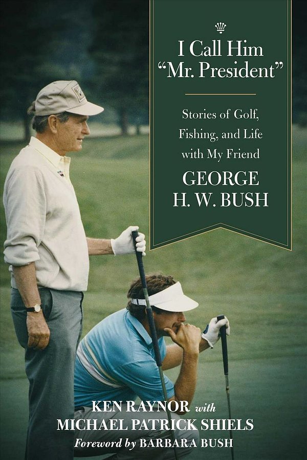 Cover Art for 9781510749078, I Call Him "mr. President": Stories of Golf, Fishing, and Life with My Friend George H. W. Bush by Ken Raynor