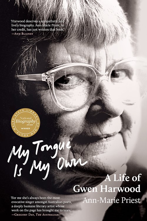 Cover Art for 9781760642341, My Tongue is My Own: A Life of Gwen Harwood by Ann-Marie Priest