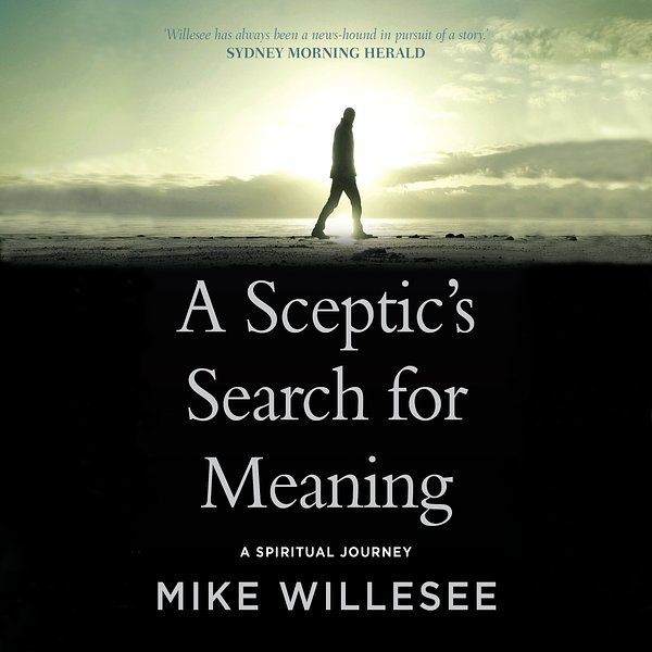 Cover Art for 9781760556754, A Sceptic's Search for Meaning by Mike Willesee
