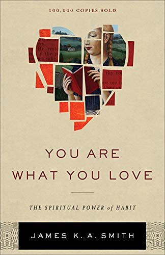 Cover Art for B012H10K3G, You Are What You Love: The Spiritual Power of Habit by James K. Smith