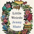 Cover Art for 9780316485340, Little Weirds by Jenny Slate