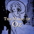 Cover Art for 9780688149772, The Magic of Oz by L. Frank Baum