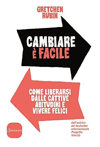 Cover Art for 9788845426117, Cambiare è facile. Come liberarsi dalle cattive abitudini e vivere felici by Gretchen Rubin