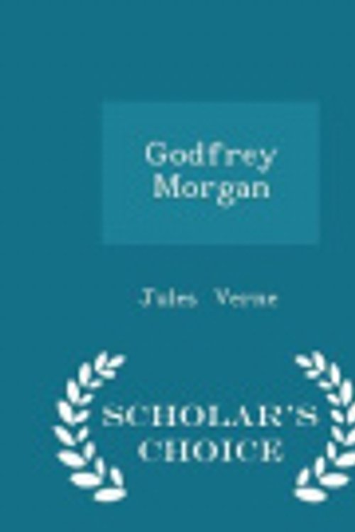 Cover Art for 9781297078545, Godfrey Morgan - Scholar's Choice Edition by Jules Verne