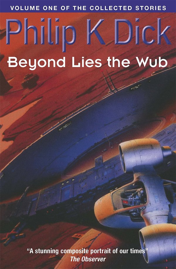 Cover Art for 9781857988796, Beyond Lies The Wub: Volume One Of The Collected Stories by Philip K. Dick