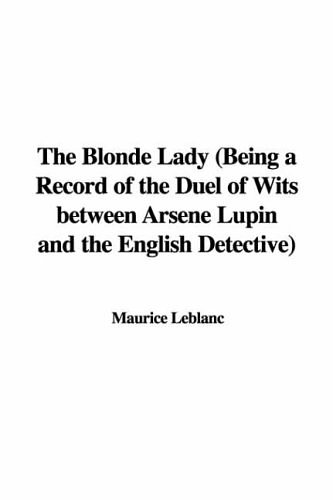 Cover Art for 9781437837186, The Blonde Lady (Being a Record of the Duel of Wits Between Arsene Lupin and the English Detective) by Maurice Leblanc