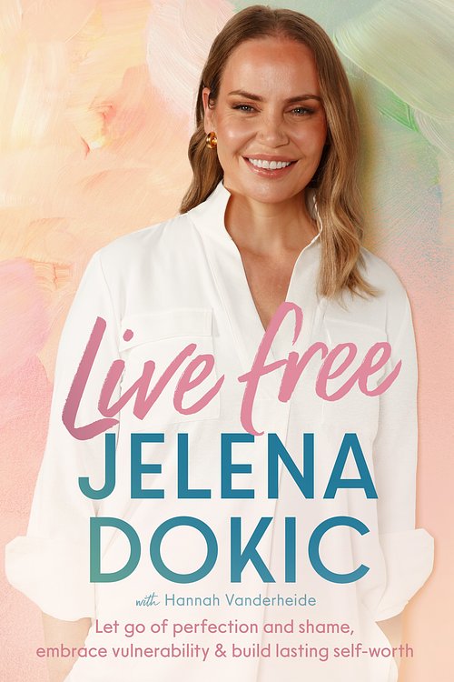 Cover Art for 9781761354700, Live Free: Let go of perfection and shame, embrace vulnerability and build lasting self-worth by Jelena Dokic