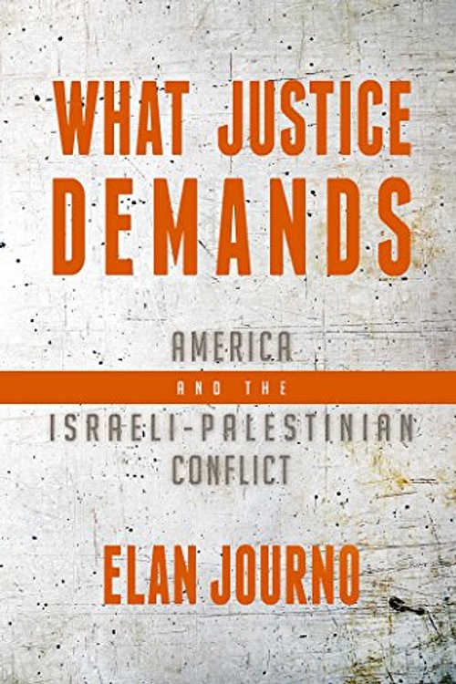 Cover Art for 9781682617984, What Justice Demands: America and the Israeli-Palestinian Conflict by Elan Journo