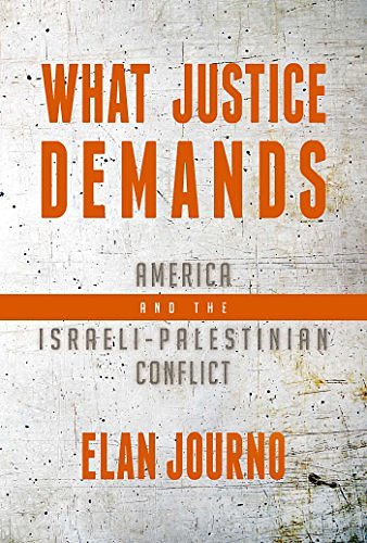 Cover Art for 9781682617984, What Justice Demands: America and the Israeli-Palestinian Conflict by Elan Journo