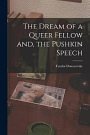 Cover Art for 9781013812316, The Dream of a Queer Fellow and, the Pushkin Speech by Dostoyevsky, Fyodor 1821-1881