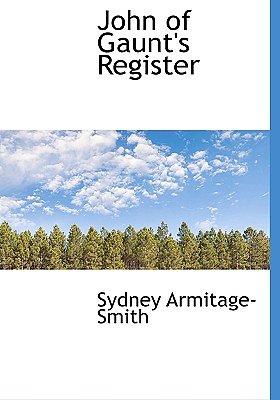 Cover Art for 9781117496719, John of Gaunt's Register by Sydney Armitage-Smith