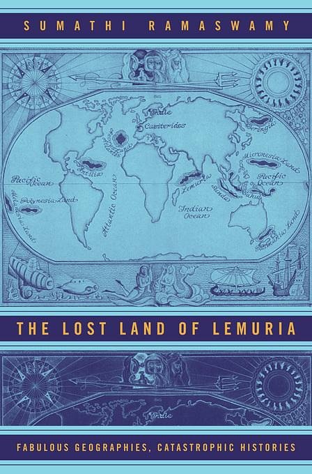 Cover Art for 9780520931855, The Lost Land of Lemuria: Fabulous Geographies, Catastrophic Histories by Sumathi Ramaswamy