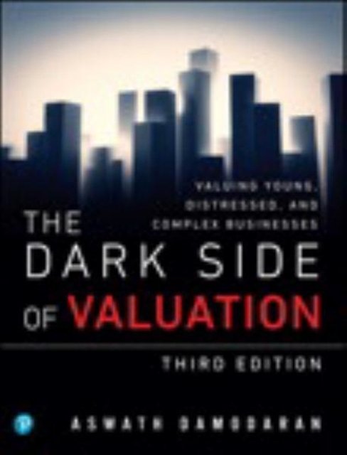 Cover Art for 9780134854106, The Dark Side of Valuation: Valuing Young, Distressed, and Complex Businesses by Aswath Damodaran