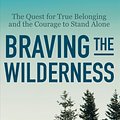 Cover Art for 9781984854711, Braving the Wilderness: The Quest for True Belonging and the Courage to Stand Alone by Brené Brown