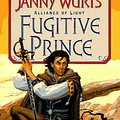 Cover Art for 9780061052910, Fugitive Prince: The Wars of Light and Shadow (Third Part) (Alliance of Light/Janny Wurts, 1st Bk) by Janny Wurts