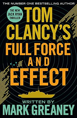 Cover Art for B00P7779NC, Tom Clancy's Full Force and Effect: INSPIRATION FOR THE THRILLING AMAZON PRIME SERIES JACK RYAN by Mark Greaney