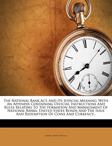 The National Bank ACT, and Its Judicial Meaning, with an Appendix ...