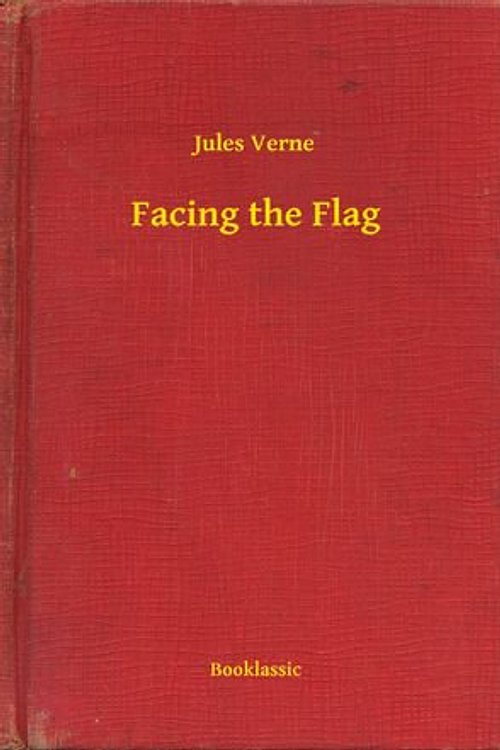 Cover Art for 9789635247158, Facing the Flag by Jules Verne