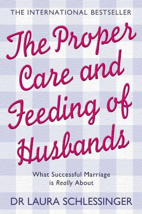 Cover Art for 9780007194490, The Proper Care and Feeding of Husbands by Laura Schlessinger