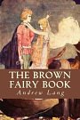 Cover Art for 9781717509833, The Brown Fairy Book by Andrew Lang