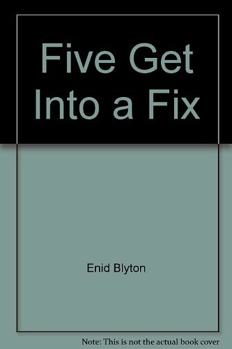 Cover Art for 9780754052944, Five Get into a Fix by Enid Blyton