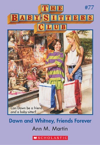 Cover Art for B00IK483TI, The Baby-Sitters Club #77: Dawn and Whitney, Friends Forever by Ann M. Martin