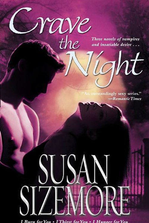 Cover Art for 9781416510833, Crave the Night: I Burn for You, I Thirst for You, I Hunger for You by Susan Sizemore