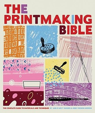 Cover Art for 9780811862288, The Printmaking Bible by d'Arcy Hughes, Ann, Vernon-Morris, Hebe
