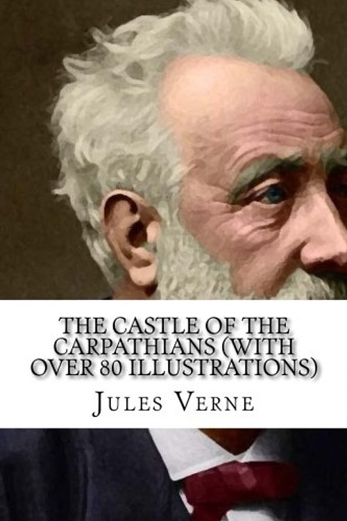 Cover Art for 9781979273640, The Castle of the Carpathians (with over 80 illustrations): Volume 37 (The Voyages extraordinaires) by Jules Verne
