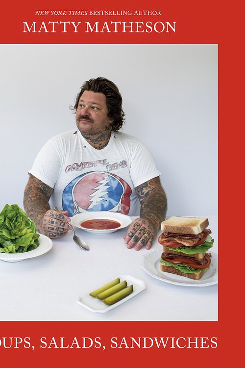 Cover Art for 9781984862150, Matty Matheson: Soups, Salads, Sandwiches by Matty Matheson