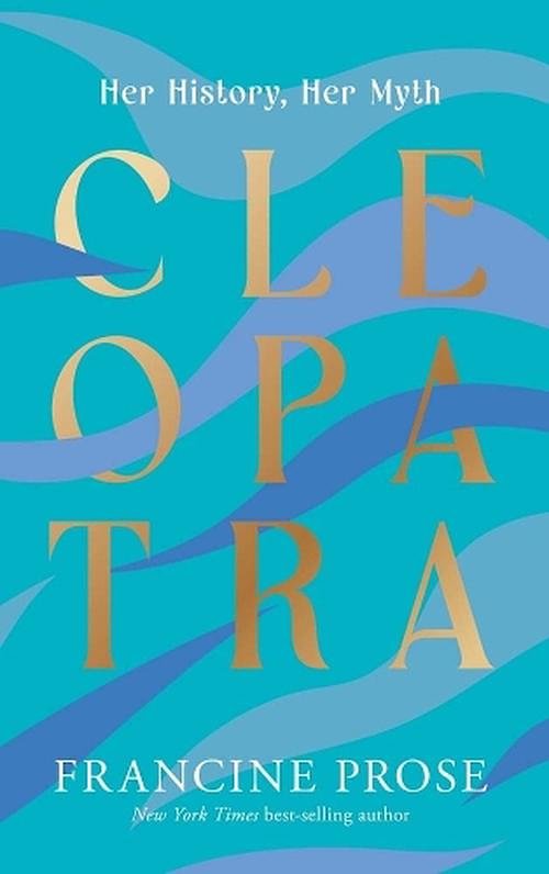 Cover Art for 9780300274158, Cleopatra: Her History, Her Myth by Francine Prose