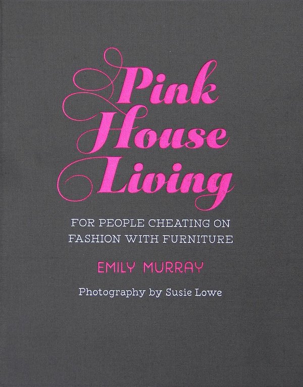 Cover Art for 9781788790840, Pink House Living: For people cheating on furniture with fashion by Emily Murray