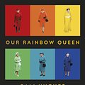 Cover Art for 9781910931981, Our Rainbow Queen by Sali Hughes