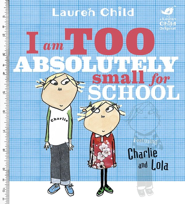 Cover Art for 9781408342770, Charlie and Lola: I Am Too Absolutely Small For School by Lauren Child