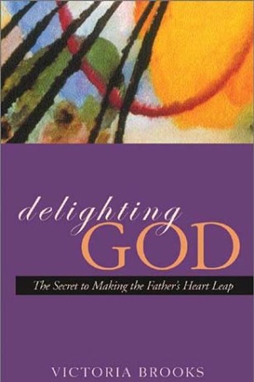 Cover Art for 9781576833728, Delighting God: The Secret to Making the Father's Heart Leap by Victoria Brooks