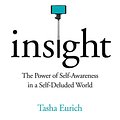 Cover Art for B071XVCV9V, Insight: The Power of Self-Awareness in a Self-Deluded World by Tasha Eurich