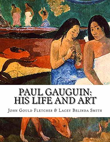 Cover Art for 9781542432542, Paul Gauguin: His Life And Art by Smith, Lacey Belinda, Fletcher, John Gould