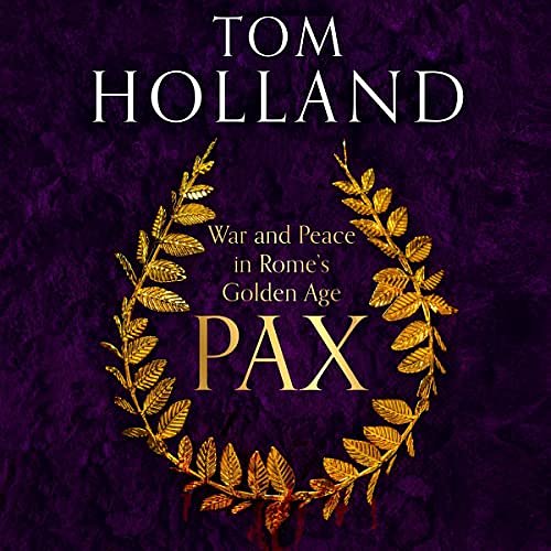 Cover Art for B0BTZ4F3Z4, Pax: War and Peace in Rome's Golden Age by Tom Holland