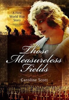Cover Art for 9781783463961, Those Measureless Fields: A First World War Story by Caroline Scott