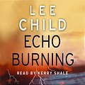 Cover Art for 9781409082781, Echo Burning: (Jack Reacher 5) by Lee Child