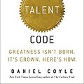 Cover Art for 8580001044958, The Talent Code: Greatness Isn't Born. It's Grown. Here's How. by Daniel Coyle